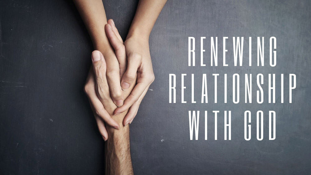 Renewing Relationship With God